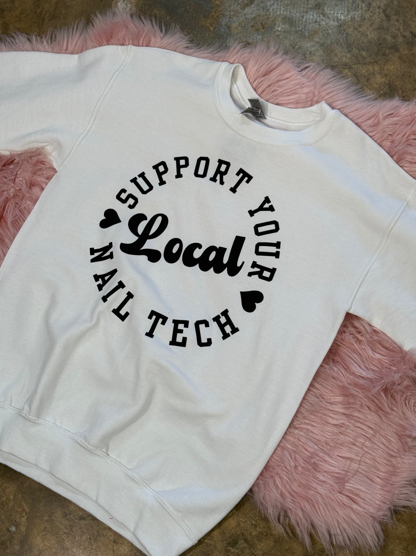"Support Your Local Nail Tech Sweatshirt"- White